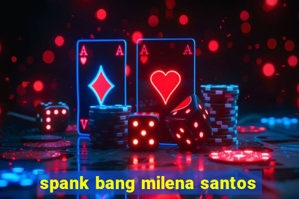 spank bang milena santos